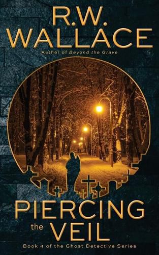 Piercing the Veil: Book 4 of the Ghost Detective Series