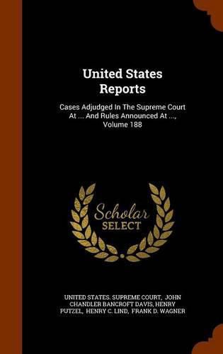 United States Reports: Cases Adjudged in the Supreme Court at ... and Rules Announced at ..., Volume 188