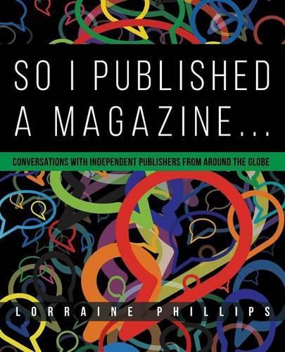 Cover image for So I Published A Magazine: Conversations with Independent Publishers from Around the Globe