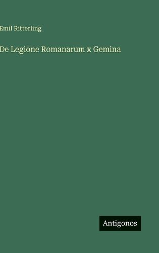 De Legione Romanarum x Gemina, Emil Ritterling (9783563912072 ...