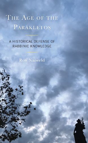 Cover image for The Age of the Parakletos: A Historical Defense of Rabbinic Knowledge