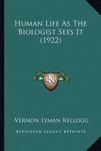 Cover image for Human Life as the Biologist Sees It (1922)