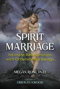 Cover image for Spirit Marriage: Intimate Relationships with Otherworldly Beings