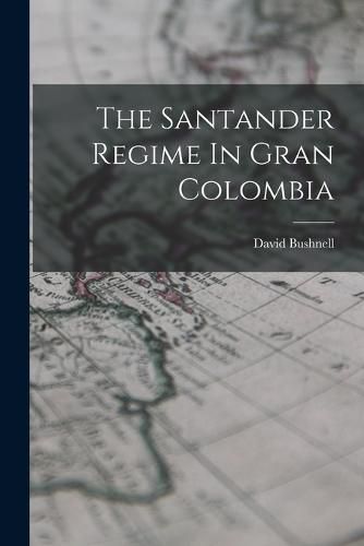Cover image for The Santander Regime In Gran Colombia
