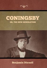 Cover image for Coningsby; Or, The New Generation