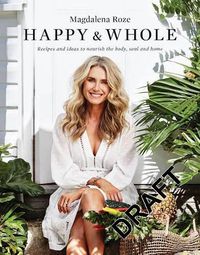 Cover image for Happy and Whole: recipes and ideas for nourishing your body, home and life