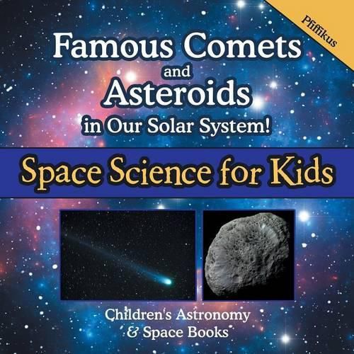 Cover image for Famous Comets and Asteroids in Our Solar System! Space Science for Kids - Children's Astronomy & Space Books