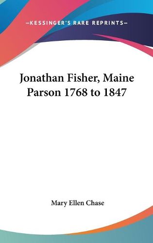 Cover image for Jonathan Fisher, Maine Parson 1768 to 1847