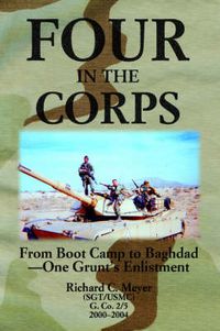 Cover image for Four in the Corps: From Boot Camp to Baghdad- One Grunt's Enlistment