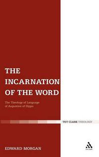 Cover image for The Incarnation of the Word: The Theology of Language of Augustine of Hippo