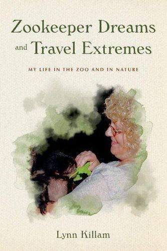 Cover image for Zookeeper Dreams and Travel Extremes: My Life in the Zoo and in Nature