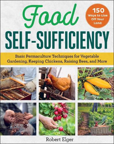 Cover image for Food Self-Sufficiency: Basic Permaculture Techniques for Vegetable Gardening, Keeping Chickens, Raising Bees, and More