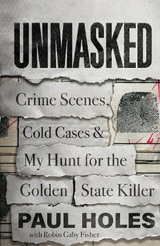 Cover image for Unmasked: Crime Scenes, Cold Cases and My Hunt for the Golden State Killer