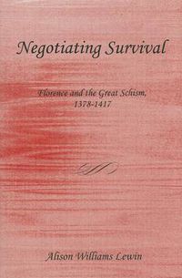 Cover image for Negotiating Survival: Florence and the Great Schism, 1378-1417