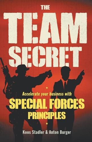 Cover image for The team secret: Accelerate your business with special forces principles