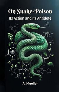 Cover image for On Snake-Poison Its Action And Its Antidote