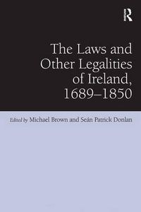 Cover image for The Laws and Other Legalities of Ireland, 1689-1850