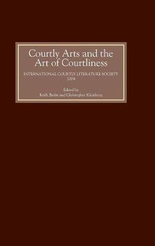 Cover image for Courtly Arts and the Art of Courtliness: Selected Papers from the Eleventh Triennial Congress of the International Courtly Literature Society, University of Wisconsin-Madison, 29 July-4 August 2004