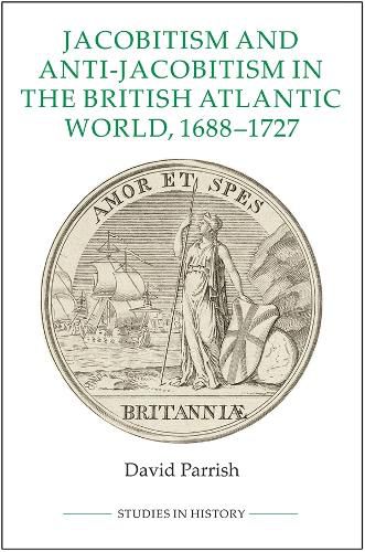 Cover image for Jacobitism and Anti-Jacobitism in the British Atlantic World, 1688-1727