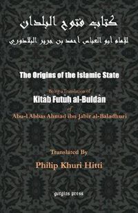 Cover image for The Origins of the Islamic State: Being a Translation of kitaab futu al-buldaan of Abul-l Abbas Ahmad ibm Jabir al-Baladhuri, by Philip K. Hitti