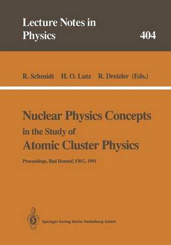 Cover image for Nuclear Physics Concepts in the Study of Atomic Cluster Physics: Proceedings of the 88th WE-Heraeus-Seminar Held at Bad Honnef, FRG, 26-29 November 1991