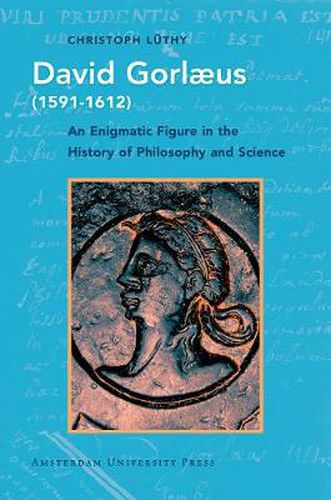 Cover image for David Gorlaeus (1591-1612): An Enigmatic Figure in the History of Philosophy and Science