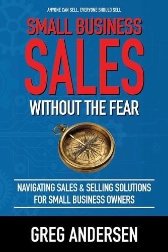 Cover image for Small Business Sales, Without the Fear: Navigating Sales & Selling Solutions for small business owners