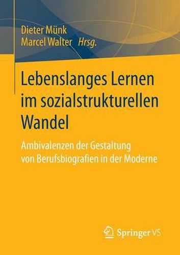 Cover image for Lebenslanges Lernen Im Sozialstrukturellen Wandel: Ambivalenzen Der Gestaltung Von Berufsbiografien in Der Moderne