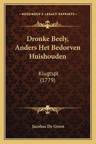 Dronke Beely, Anders Het Bedorven Huishouden: Klugtspl (1779)