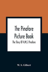 Cover image for The Pinafore Picture Book: The Story Of H.M.S. Pinafore