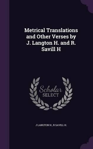 Cover image for Metrical Translations and Other Verses by J. Langton H. and R. Savill H