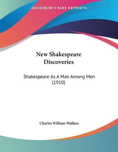 Cover image for New Shakespeare Discoveries: Shakespeare as a Man Among Men (1910)