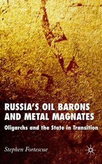 Cover image for Russia's Oil Barons and Metal Magnates: Oligarchs and the State in Transition