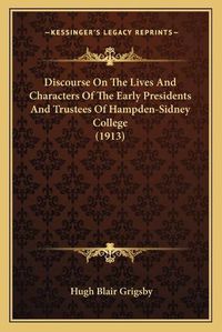 Cover image for Discourse on the Lives and Characters of the Early Presidents and Trustees of Hampden-Sidney College (1913)