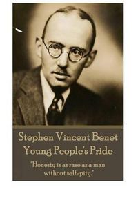 Cover image for Stephen Vincent Benet - Young People's Pride: Honesty is as rare as a man without selfpity.