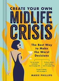 Cover image for Create Your Own Midlife Crisis: The Best Way to Make the Worst Decisions