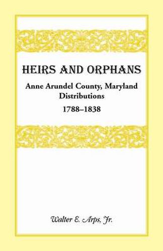 Cover image for Heirs and Orphans: Anne Arundel County Distributions 1788-1838