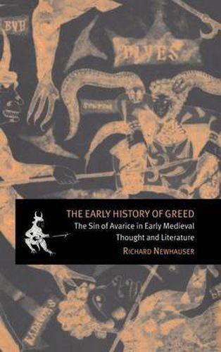 Cover image for The Early History of Greed: The Sin of Avarice in Early Medieval Thought and Literature