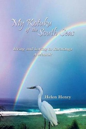 Cover image for My Kotuku of the South Seas: Living and Loving in Rarotonga - A Memoir