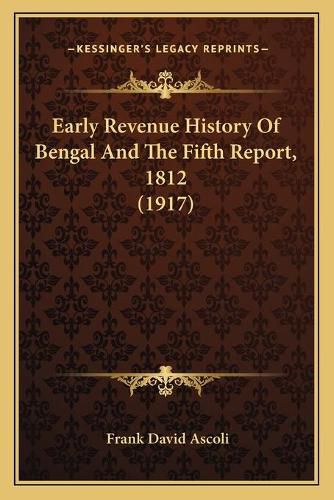 Cover image for Early Revenue History of Bengal and the Fifth Report, 1812 (1917)