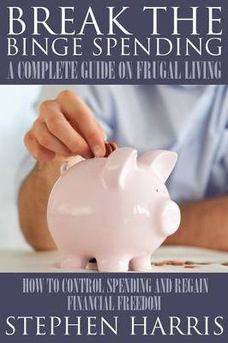 Cover image for Break the Binge Spending: A Complete Guide on Frugal Living