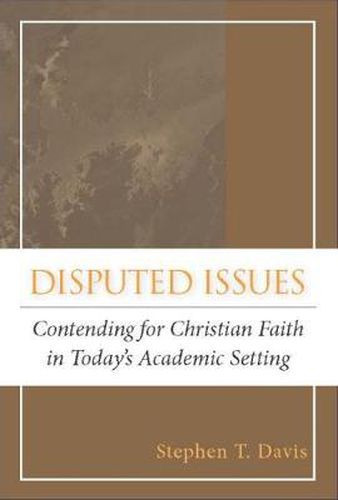 Cover image for Disputed Issues: Contending for Christian Faith in Today's Academic Setting