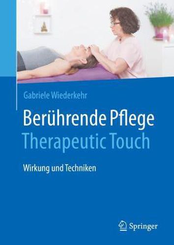 Cover image for Beruhrende Pflege - Therapeutic Touch: Wirkung und Techniken