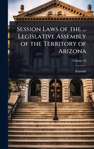 Cover image for Session Laws of the ... Legislative Assembly of the Territory of Arizona