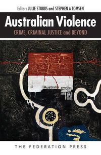 Cover image for Australian Violence: Crime, Criminal Justice and Beyond