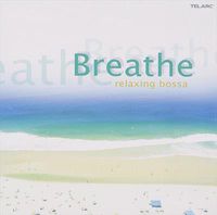 Cover image for Breathe The Relaxing Bossa