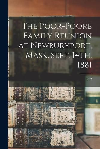 Cover image for The Poor-Poore Family Reunion at Newburyport, Mass., Sept. 14th, 1881; v. 2