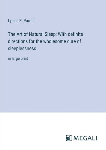 Cover image for The Art of Natural Sleep; With definite directions for the wholesome cure of sleeplessness