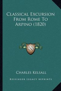 Cover image for Classical Excursion from Rome to Arpino (1820)