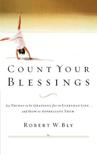Cover image for Count Your Blessings: 63 Things to Be Grateful for in Everyday Life . . . and How to Appreciate Them